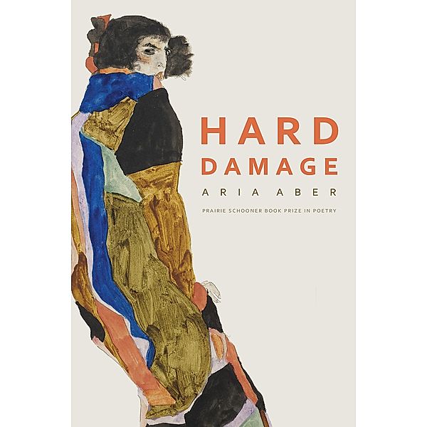 Hard Damage / The Raz/Shumaker Prairie Schooner Book Prize in Poetry, Aria Aber