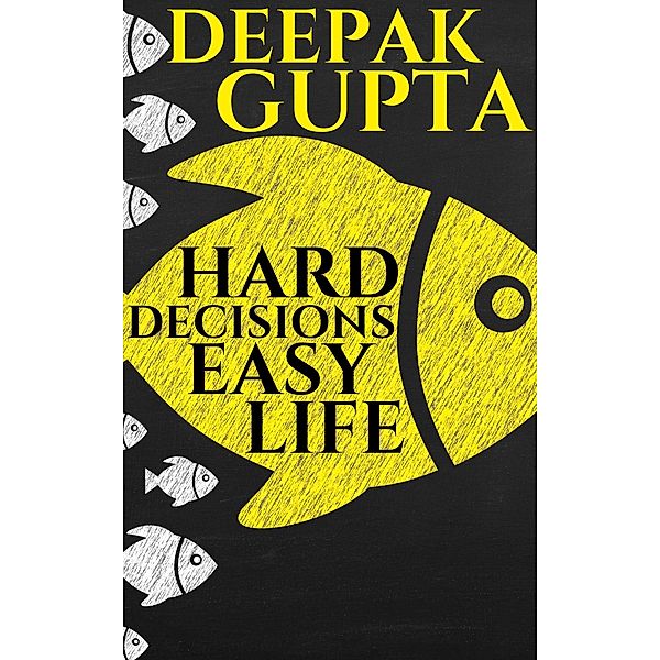 Hard Decisions Easy Life: Bandersnatch & The World of Possibilities (30 Minutes Read) / 30 Minutes Read, Deepak Gupta