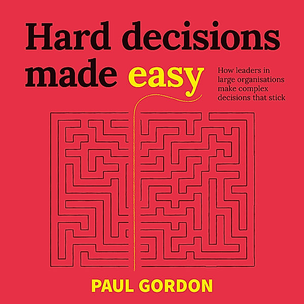 Hard Decisions Made Easy, Paul Gordon