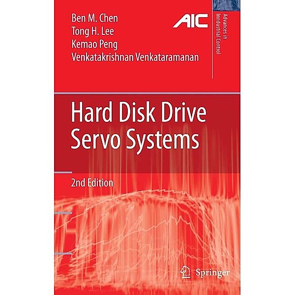 Hard Disk Drive Servo Systems / Advances in Industrial Control, Ben M. Chen, Tong Heng Lee, Kemao Peng, Venkatakrishnan Venkataramanan