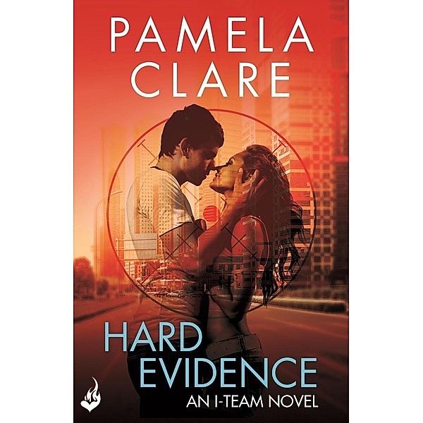 Hard Evidence: I-Team 2 (A series of sexy, thrilling, unputdownable adventure) / I-Team, Pamela Clare