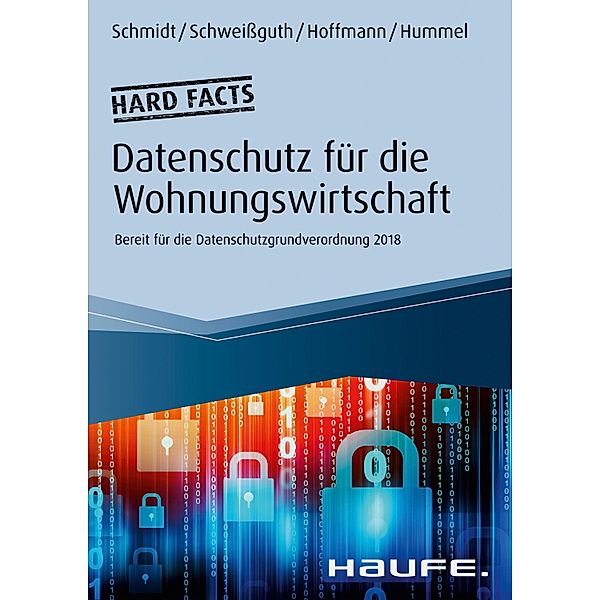 Hard facts Datenschutz in der Wohnungswirtschaft / Haufe Fachbuch, Fritz Schmidt, Harald Schweißguth, Jan Heiner Hoffmann, David Hummel