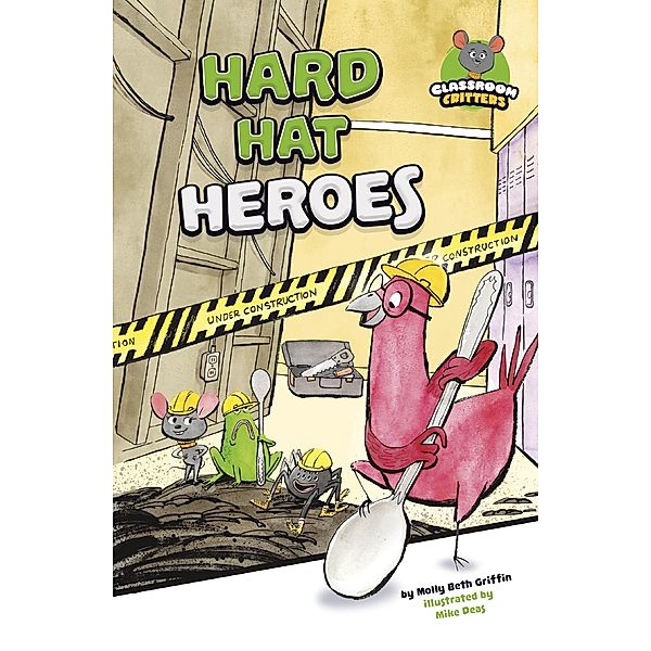 Hard Hat Heroes / Raintree Publishers, Molly Beth Griffin