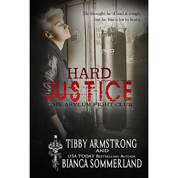 Hard Justice (The Asylum Fight Club, #3) / The Asylum Fight Club, Tibby Armstrong, Bianca Sommerland