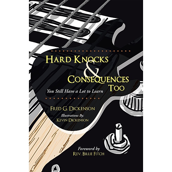 Hard Knocks & Consequences Too, Fred G. Dickenson