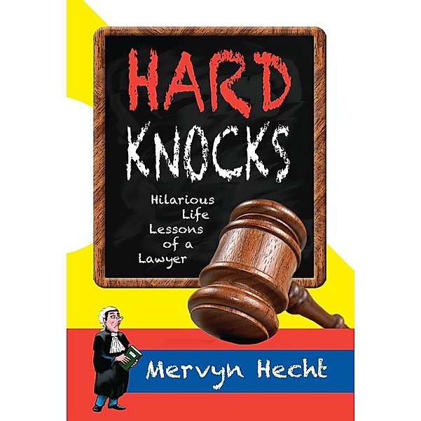 Hard Knocks: Hilarious Life Lessons of a Lawyer, Mervyn Hecht
