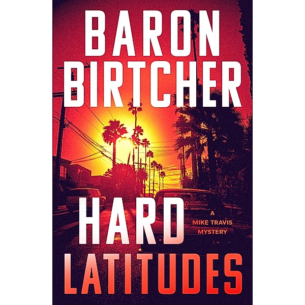 Hard Latitudes / The Mike Travis Mysteries, Baron Birtcher