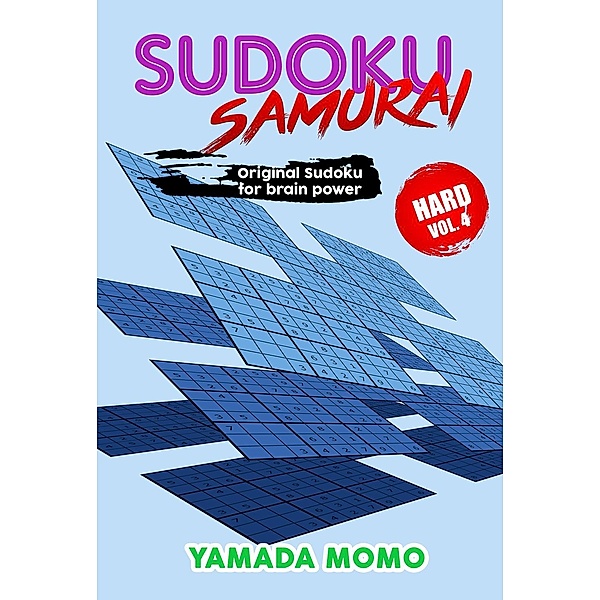 Hard Level Sudoku Samurai For Brain Power: Sudoku Samurai Hard: Original Sudoku For Brain Power Vol. 4 (Hard Level Sudoku Samurai For Brain Power, #4), Yamada Momo