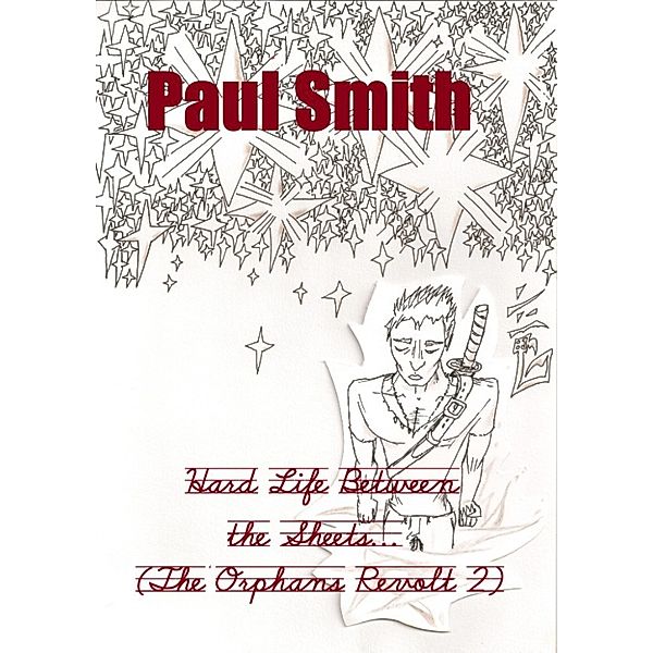 Hard Life Between the Sheets (The Orphans Revolt 2), Paul Smith