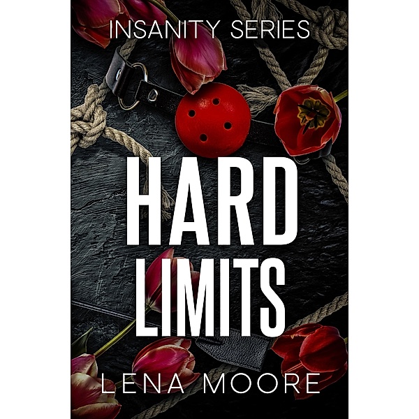 Hard Limits (An Insanity Series, #4) / An Insanity Series, Lena Moore