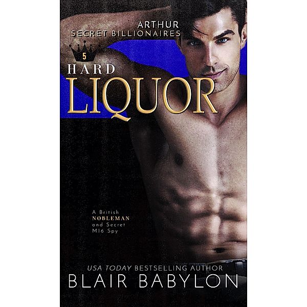 Hard Liquor: A British Nobleman and Secret MI6 Spy (Secret Billionaires, #5) / Secret Billionaires, Blair Babylon