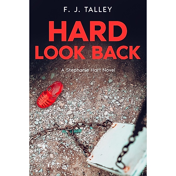 Hard Look Back (Stephanie Hart Novels, #2) / Stephanie Hart Novels, F. J. Talley