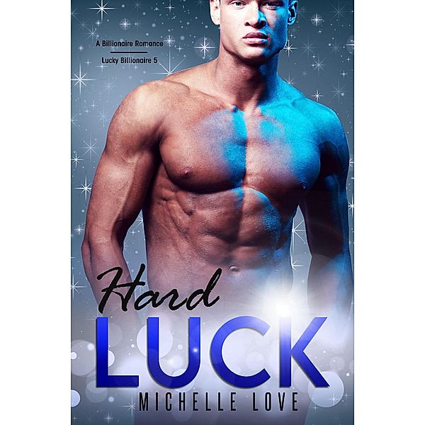 Hard Luck: A Billionaire Romance (Lucky Billionaire, #5) / Lucky Billionaire, Michelle Love