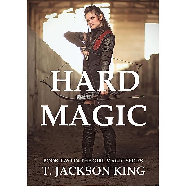 Hard Magic (Girl Magic Series, #2) / Girl Magic Series, T. Jackson King
