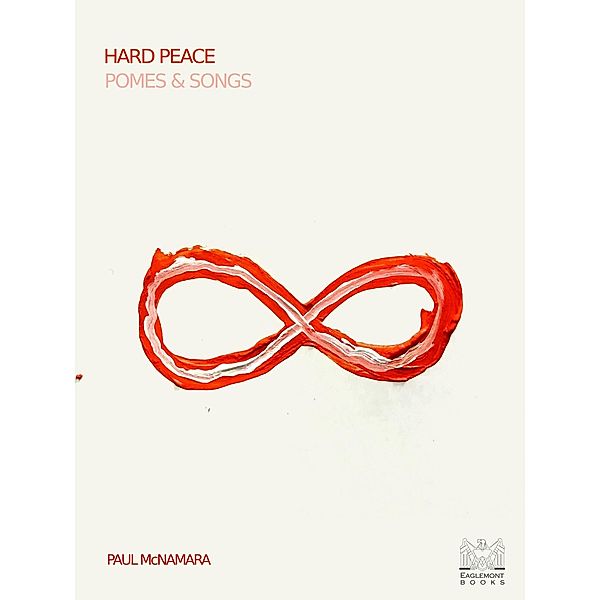 Hard Peace: Pomes & Songs, Paul McNamara