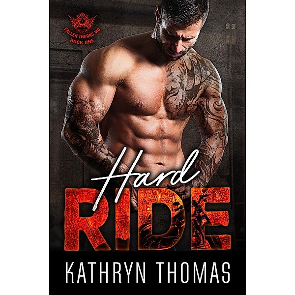 Hard Ride (Book 1) / Fallen Thorns MC, Kathryn Thomas