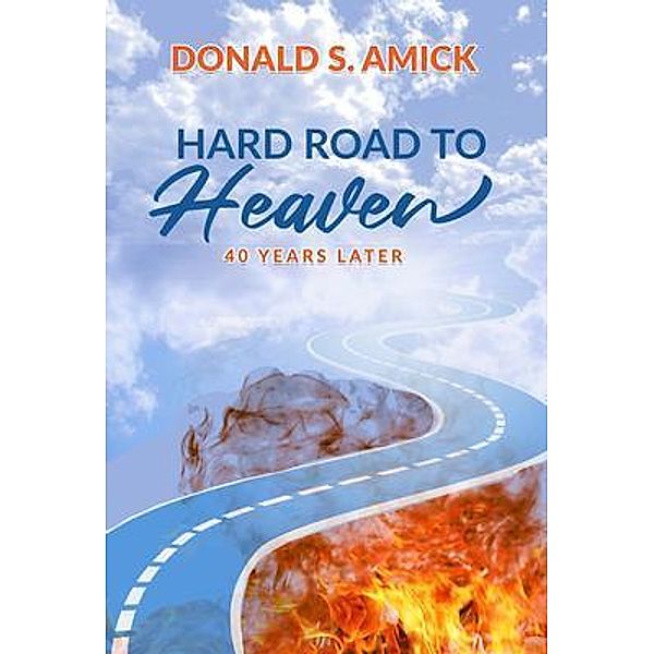 Hard Road to Heaven, Donald S. Amick