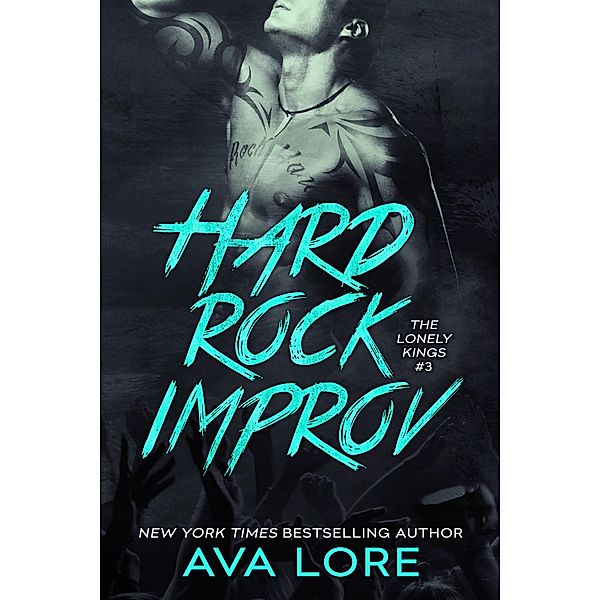 Hard Rock Improv (The Lonely Kings #3) (New Adult Romance) / The Lonely Kings, Ava Lore