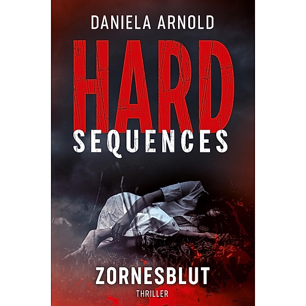 Hard-Sequences - Zornesblut / Hard-Sequences Bd.1, Daniela Arnold