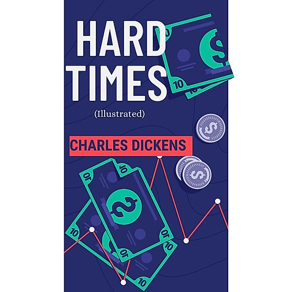 Hard Times (Illustrated), Charles Dickens