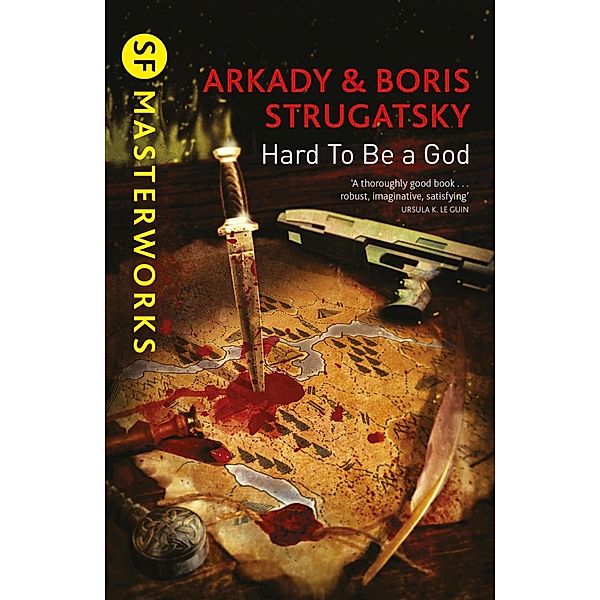 Hard To Be A God / S.F. MASTERWORKS Bd.124, Arkady Strugatsky, Boris Strugatsky
