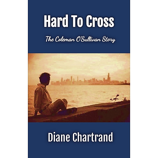 Hard To Cross - The Coleman O'Sullivan Story, Diane Chartrand