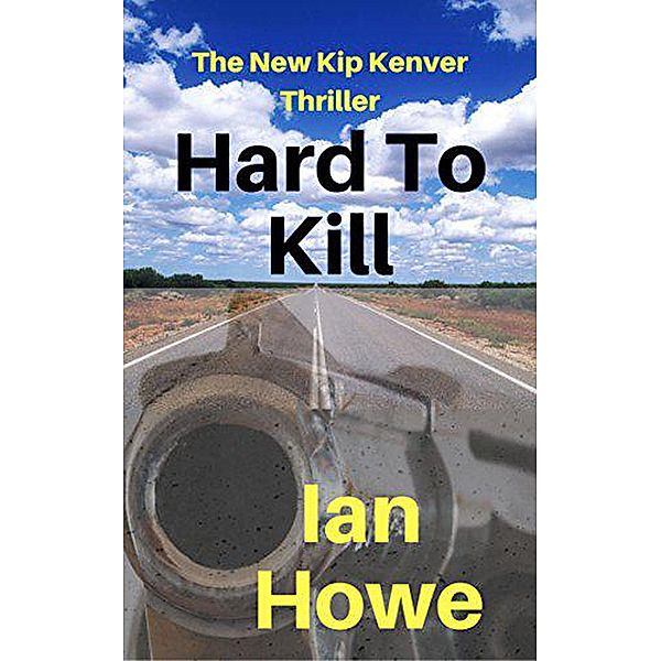 Hard To Kill (Kip Kenver Thriller, #2), Ian Howe