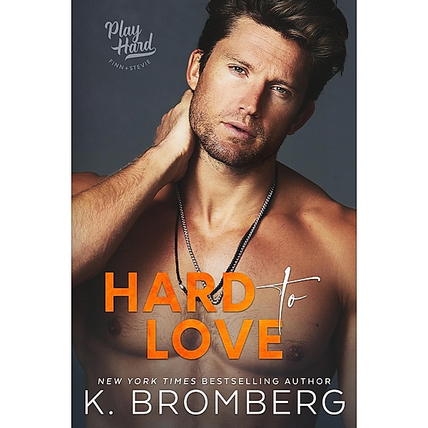 Hard to Love (Play Hard Series, #5) / Play Hard Series, K. Bromberg