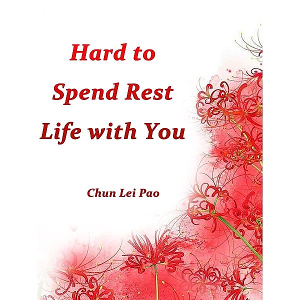 Hard to Spend Rest Life with You, Chun LeiPao