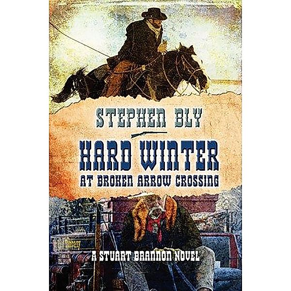 Hard Winter at Broken Arrow Crossing, Stephen Bly