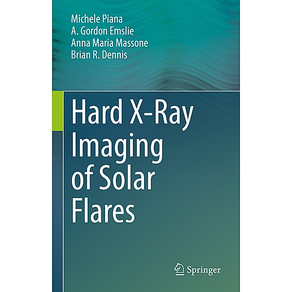 Hard X-Ray Imaging of Solar Flares, Michele Piana, A. Gordon Emslie, Anna Maria Massone, Brian R. Dennis