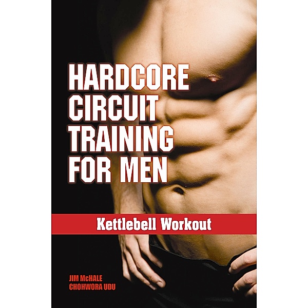 Hardcore Circuit Training for Men, James H. Mchale & Chohwora Udu