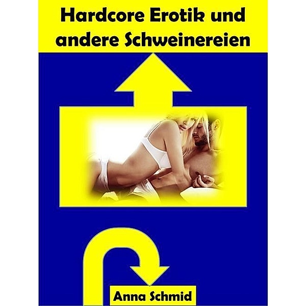 Hardcore Erotik und andere Schweinereien, Anna Schmid