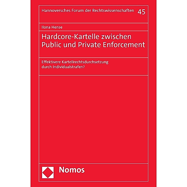 Hardcore-Kartelle zwischen Public und Private Enforcement / Hannoversches Forum der Rechtswissenschaften Bd.45, Ilona Hense