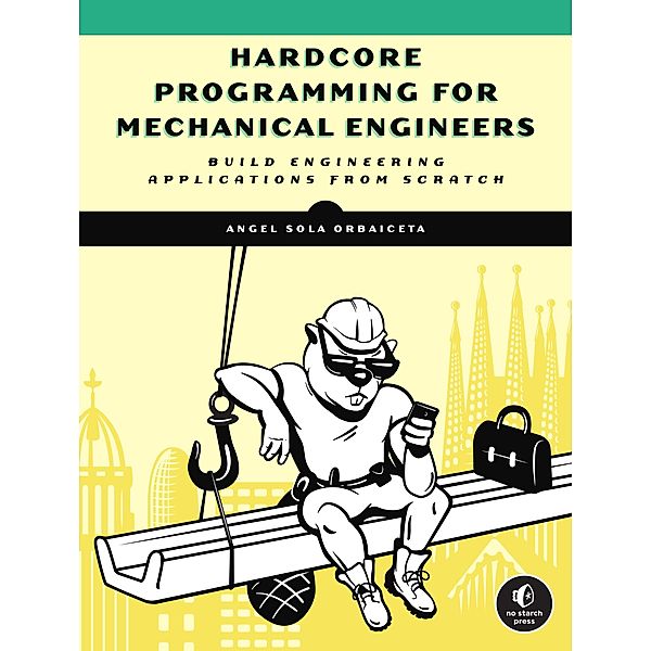 Hardcore Programming for Mechanical Engineers, Angel Sola Orbaiceta