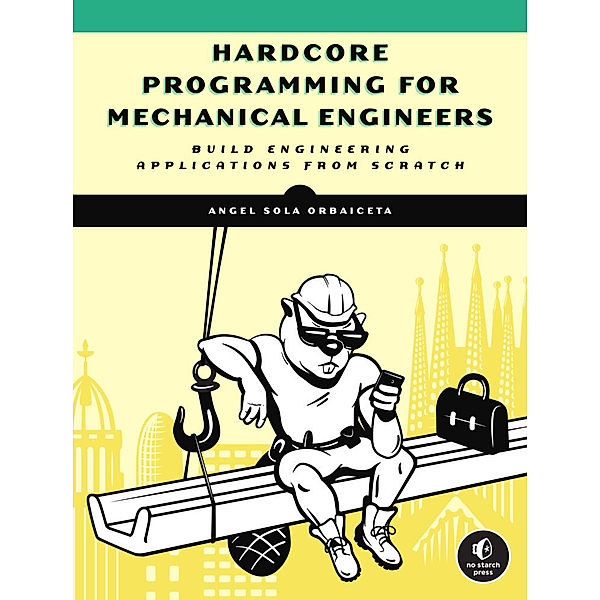 Hardcore Programming for Mechanical Engineers, Angel Sola Orbaiceta