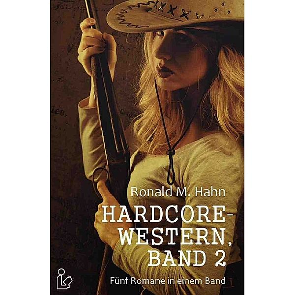 HARDCORE-WESTERN, BAND 2 - FÜNF ROMANE IN EINEM BAND, Ronald M. Hahn