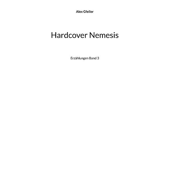 Hardcover Nemesis / Erzählungen Bd.3/3, Alex Gfeller