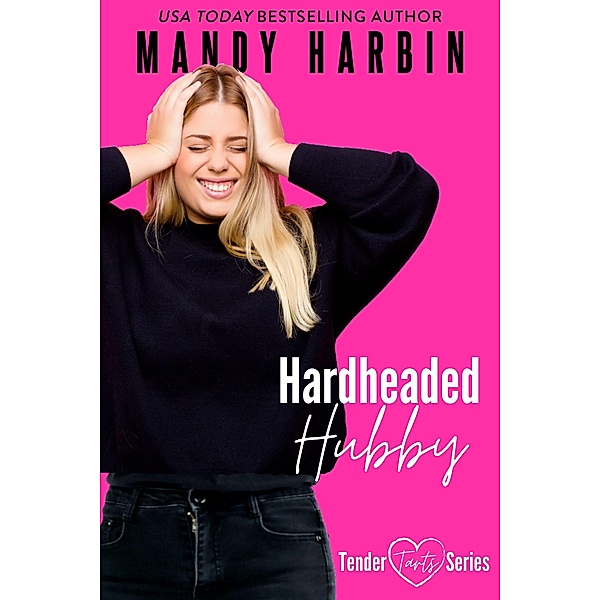 Hardheaded Hubby (Tender Tarts, #3) / Tender Tarts, Mandy Harbin