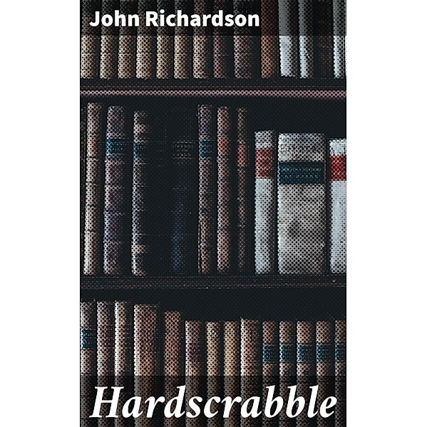 Hardscrabble, John Richardson