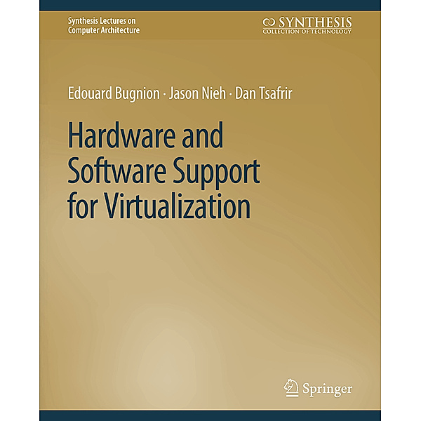 Hardware and Software Support for Virtualization, Edouard Bugnion, Jason Nieh, Dan Tsafrir