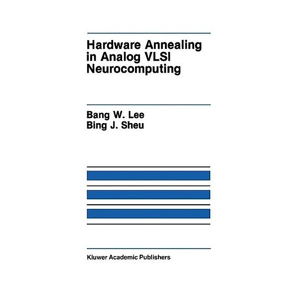 Hardware Annealing in Analog VLSI Neurocomputing / The Springer International Series in Engineering and Computer Science Bd.127, Bank W. Lee, Bing J. Sheu
