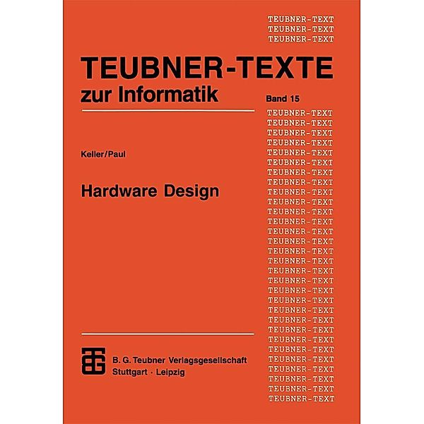 Hardware Design / XTeubner Studienbücher Informatik Bd.15, Jörg Keller, Wolfgang J. Paul