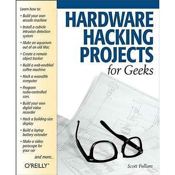 Hardware Hacking Projects for Geeks, Scott Fullam