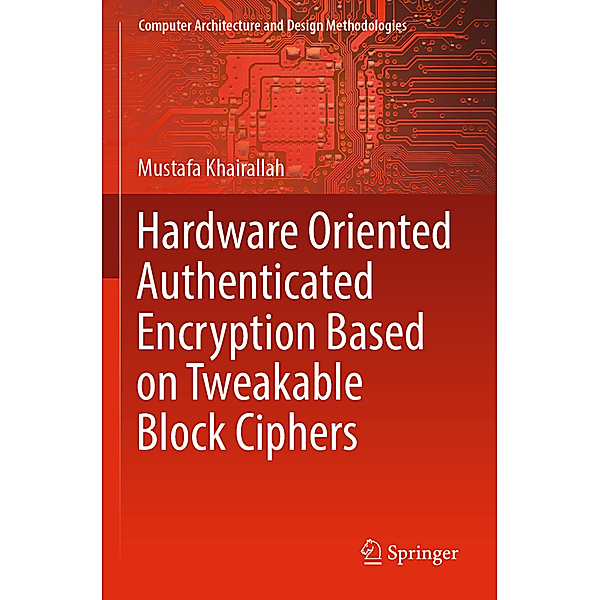 Hardware Oriented Authenticated Encryption Based on Tweakable Block Ciphers, Mustafa Khairallah
