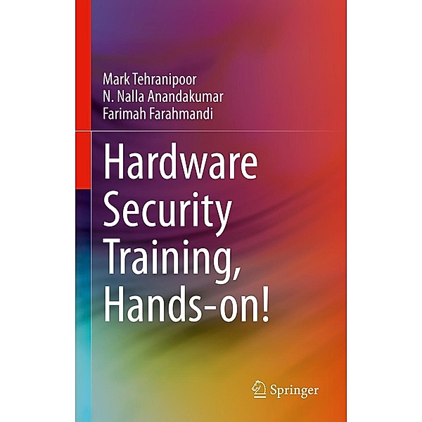 Hardware Security Training, Hands-on!, Mark Tehranipoor, N. Nalla Anandakumar, Farimah Farahmandi