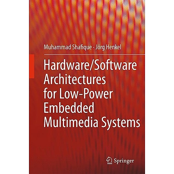 Hardware/Software Architectures for Low-Power Embedded Multimedia Systems, Muhammad Shafique, Jörg Henkel