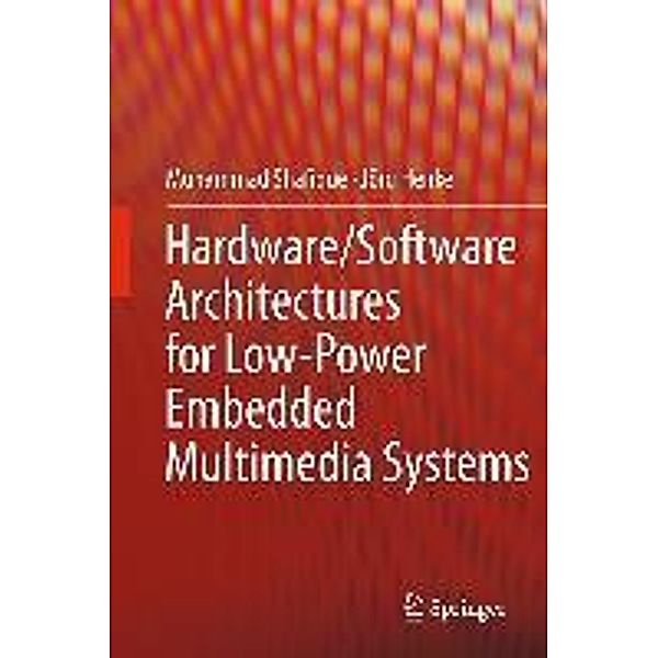 Hardware/Software Architectures for Low-Power Embedded Multimedia Systems, Muhammad Shafique, Jörg Henkel