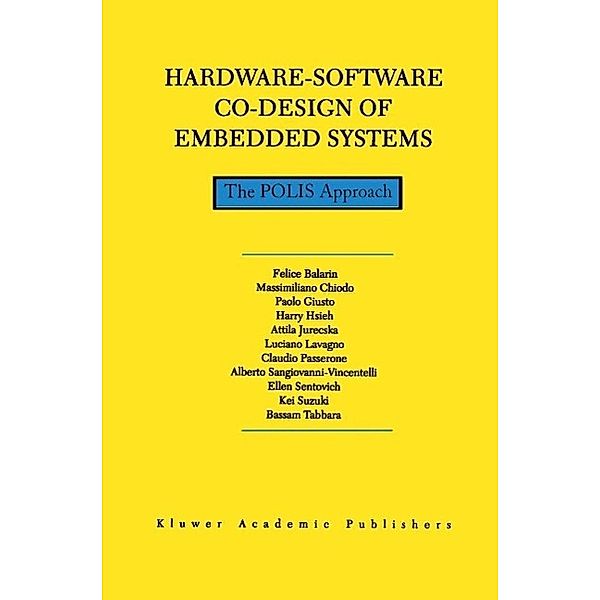 Hardware-Software Co-Design of Embedded Systems / The Springer International Series in Engineering and Computer Science Bd.404, F. Balarin, Alberto Sangiovanni-Vincentelli, Kei Suzuki, Paolo Giusto, Attila Jurecska, Claudio Passerone, Ellen Sentovich, Bassam Tabbara, M. Chiodo, Harry Hsieh, Luciano Lavagno