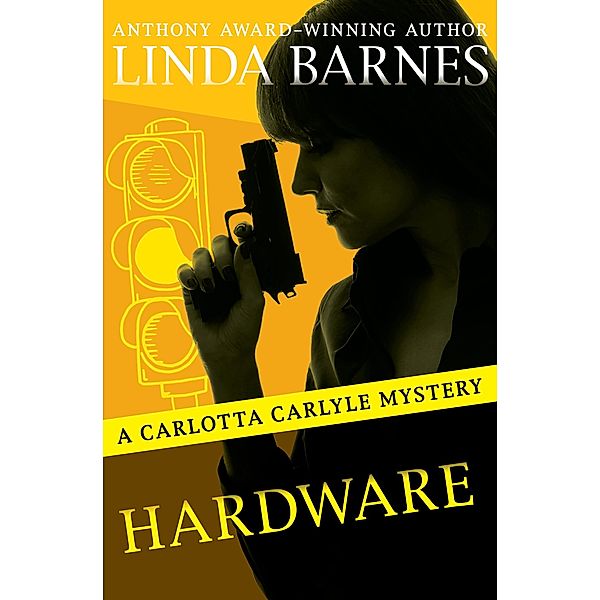 Hardware / The Carlotta Carlyle Mysteries, Linda Barnes